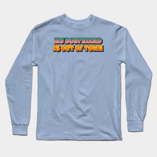 My boyfriend is out of town / retro type Long Sleeve T-Shirt